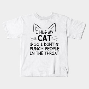 I Hug My Cats So I Don't Punch People Kids T-Shirt